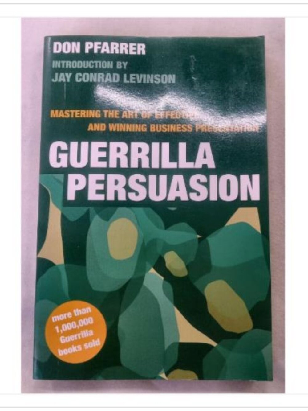 Guerrilla Persuasion: Mastering the Art of Effective and Winning Business Prese